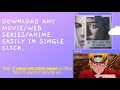 Download Any MOVIE WEB SERIES ANIME Easily In Single Click