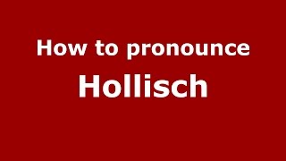 How to pronounce Hollisch