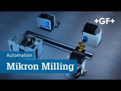 GF Machining Solutions - Compact, ergonomic, automation-ready Mikron Milling series design!