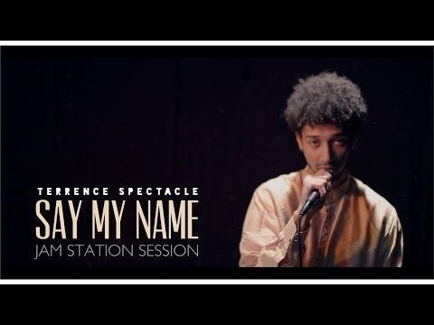 Terrence Spectacle - Say My Name (Live Jam Station Sessions)