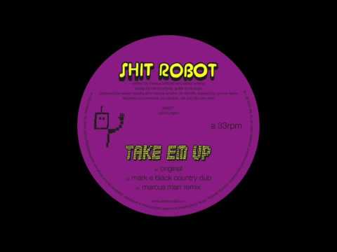 Shit Robot - Take Em Up (Mark E Black Country Dub)