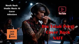 Download lagu Dia Telah Pergi - Naff - Cover Rock Modern mp3