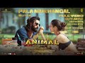 ANIMAL: Pala Mukhangal (Full Video) | Ranbir Kapoor,Tripti Dimri | Sandeep V | Vishal M |Bhushan K