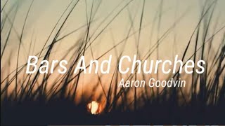 Aaron Goodvin - Bars And Churches (Lyrics)