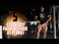5 EXERCICIOS PARA DESTRUIR SUAS PERNAS