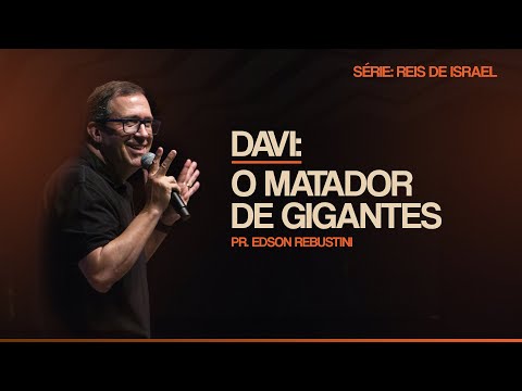 DAVI: O MATADOR DE GIGANTES  |  1 SAMUEL 17 : 45 - 47  |  PR. EDSON REBUSTINI