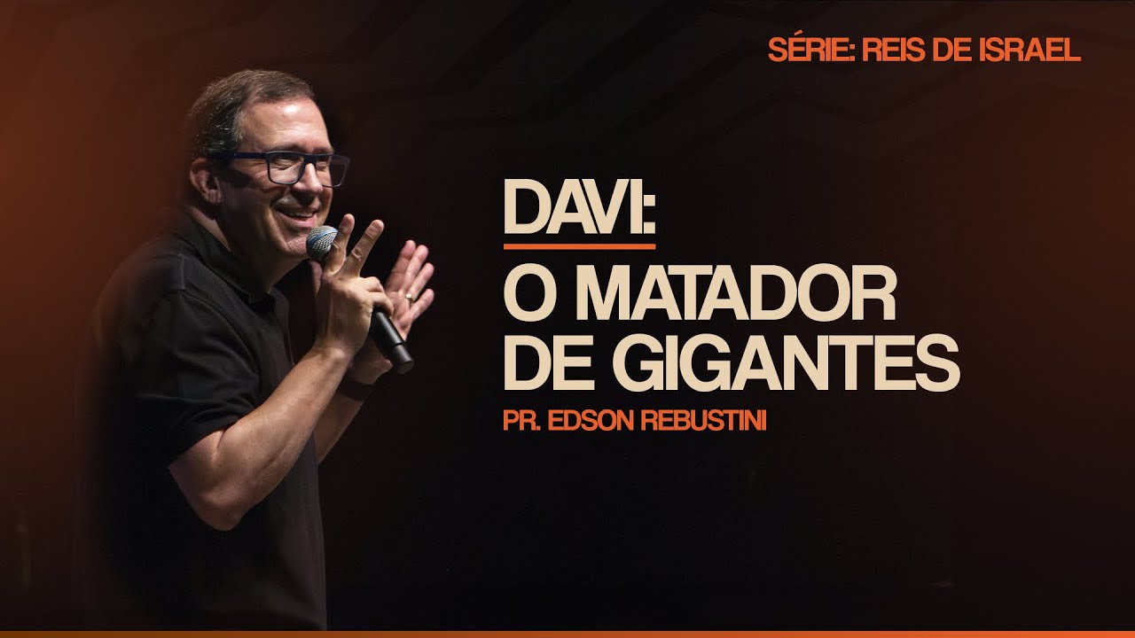 DAVI: O MATADOR DE GIGANTES  |  1 SAMUEL 17 : 45 - 47  |  PR. EDSON REBUSTINI