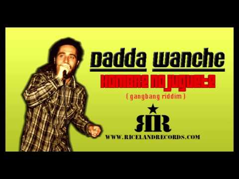 DADDA WANCHE -  HOMBRE NO JUGUETE - (Gang Bang Riddim) RICELAND RECORDS 2012
