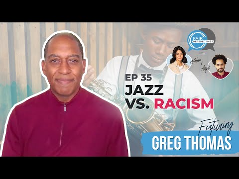 FAIR Perspectives Ep. 35 - Jazz vs. Racism w/ Greg Thomas