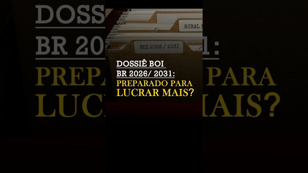 DOSSIÊ BOI BR 2026/ 2031: PREPARADO PARA LUCRAR MAIS?