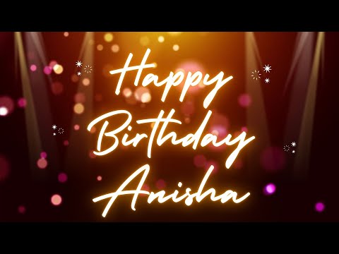 Happy Birthday Anisha 🎉 | A Special Wish Just for You! | Let's Celebrate! 🎂