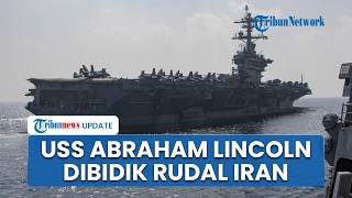 Kapal Induk USS Abraham Lincoln dalam Jangkauan Rudal Iran, Blokade Trump Dibalas Serangan Mematikan