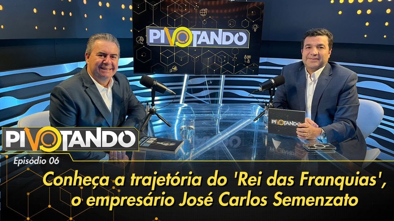 Conheça a trajetória do 'Rei das Franquias', o empresário José Carlos Semenzato | Pivotando #6