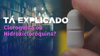 Qual a diferença entre cloroquina e hidroxicloroquina? | Tá Explicado