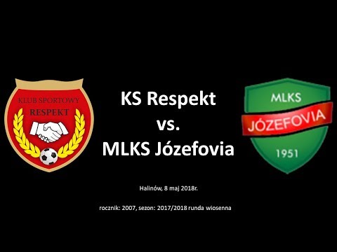 KS Respekt vs. MLKS Józefovia - rocznik 2007 - 8.05.2018r.