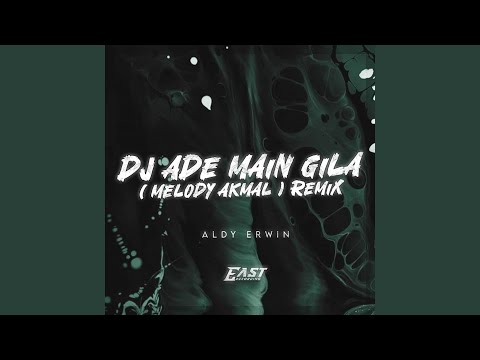 DJ Ade Main Gila - (MELODY AKMAL)