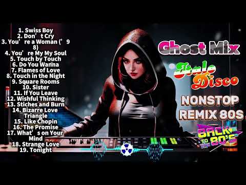 Ghost Mix Nonstop Remix 80s - Disco 80s - Italo Disco Remix - Swiss Boy ,Don't Cry,You're a woman