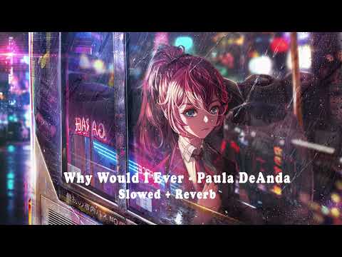 Why Would I Ever - Paula DeAnda (Slowed + Reverb) 抖音