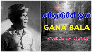 VANDHUDICHI OLA - VOICE AND KEYS - GANA BALA