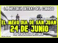 24 JUNIO / EL MERO DIA DE SAN JUAN (LA HISTORIA DETRÁS DEL CORRIDO)