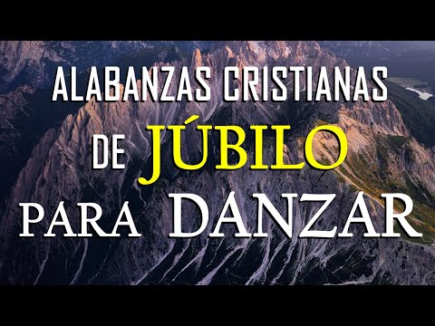 MÚSICA CRISTIANA DE JÚBILO PARA DANZAR / HERMOSAS ALABANZAS PARA LLENAR EL CORAZÓN DE ALEGRIA