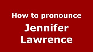 How to pronounce Jennifer Lawrence