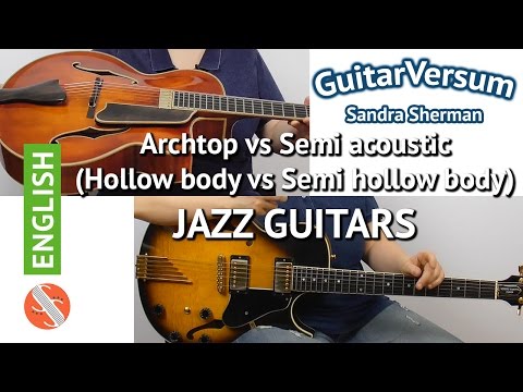 JAZZ GUITARS - Archtop vs Semi Acoustic - hollow body vs semi hollow body