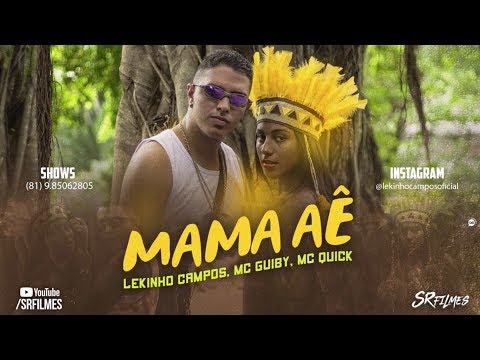 LEKINHO CAMPOS E MC GUIBY E MC QUICK - MAMA AÊ - CLIPE OFICIAL