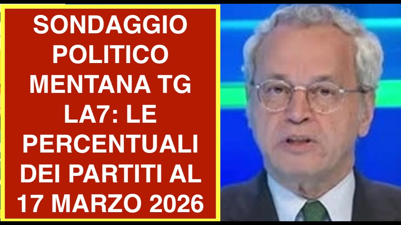 SONDAGGIO POLITICO MENTANA TG LA7: LE PERCENTUALI DEI PARTITI AL 17 MARZO 2026