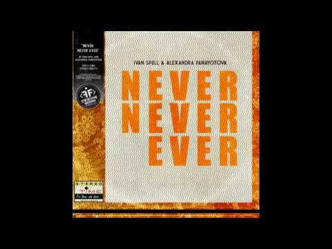 Ivan Spell & Alexandra Panayotova - Never Never Ever (Original Mix)