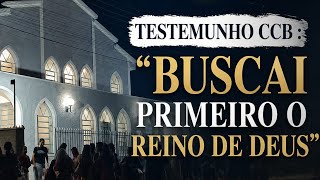 testemunho CCB Buscai primeiro o reino de Deus 