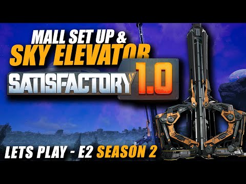 Setting Up The Mall & Sky Elevator! Lets Play - Satisfactory 1.0 Episode 2 Season 2!