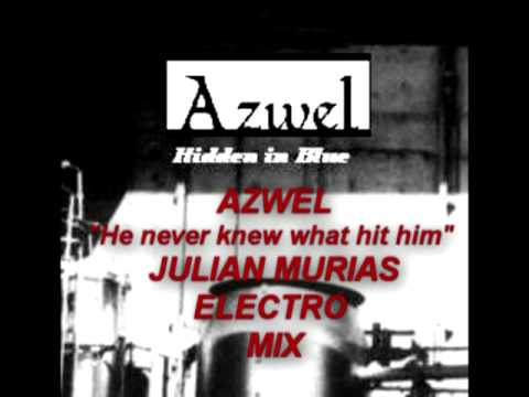 Azwel - He never knew what hit him - Julian Murias electro mix