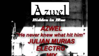 Azwel - He never knew what hit him - Julian Murias electro mix