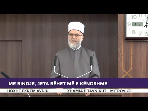 HUTBE | Me bindje, jeta bëhet më e këndshme - Ekrem Avdiu