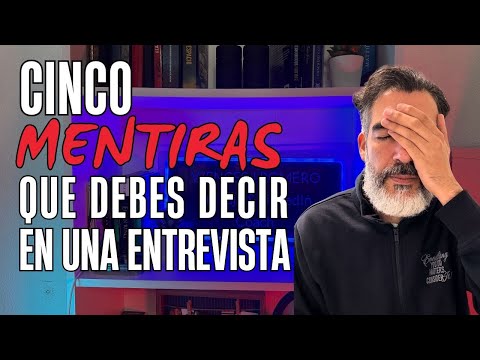 FIVE LIES YOU SHOULD TELL IN AN INTERVIEW (IF YOU WANT THE JOB AND WITHOUT ACTUALLY LYING)