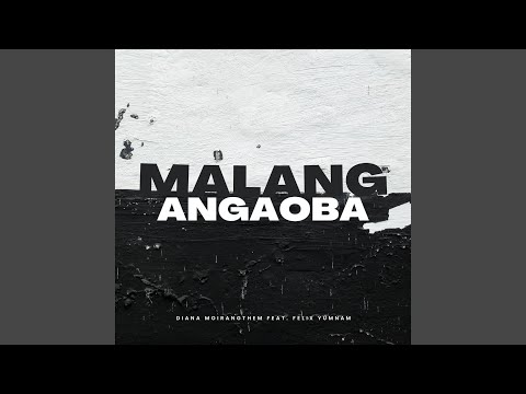 Malang Angaoba (feat. Felix Yumnam)