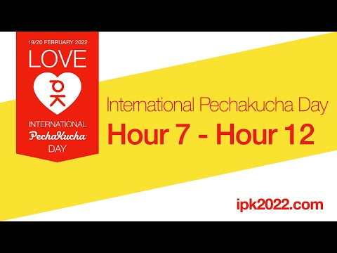 International PechaKucha Day 2022 - Hours 7-12