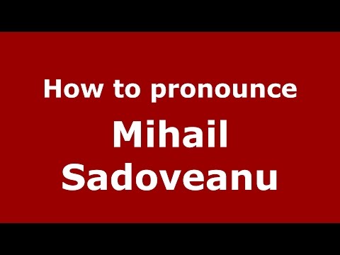 How to pronounce Mihail Sadoveanu (Romanian/Romania) - PronounceNames.com