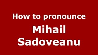 How to pronounce Mihail Sadoveanu