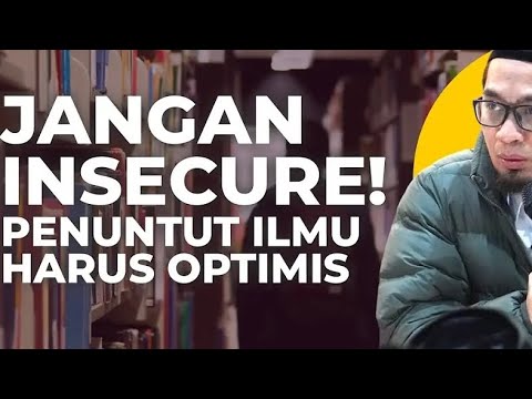 Jangan insecure! Penuntut ilmu harus optimis