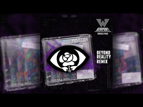 Wasted & Bearpoint! - Desu Mo (Beyond Reality Remix)