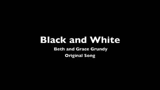 Beth & Grace Grundy - Black and White - Original Song