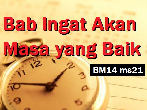2014/03/18 Ustaz Shamsuri 807 - Bab Ingat Akan Masa yang Baik - BM14 ms21