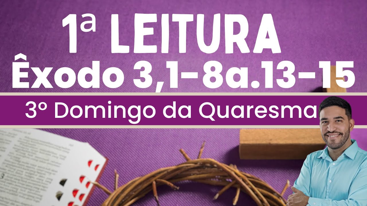 Primeira Leitura | Êxodo 3,1-8a.13-15 | 3º Domingo da Quaresma | 23/03/2025