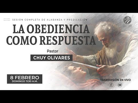 Chuy Olivares - La obediencia como respuesta