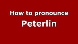 How to pronounce Peterlin