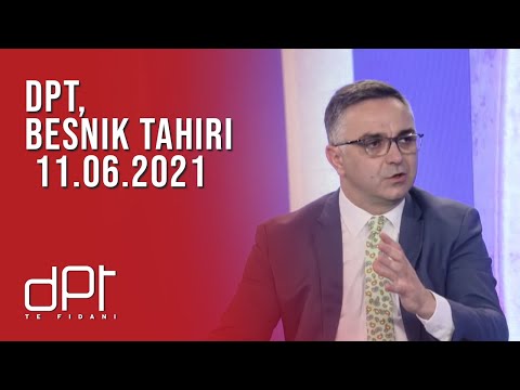 DPT, Besnik Tahiri - 11.06.2021 | T7