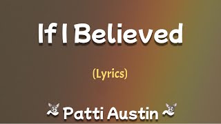 If I Believed (Lyrics) ~ Patti Austin