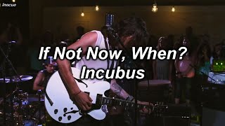 If Not Now, When?-Incubus (Lyrics y Subtitulado en Español)